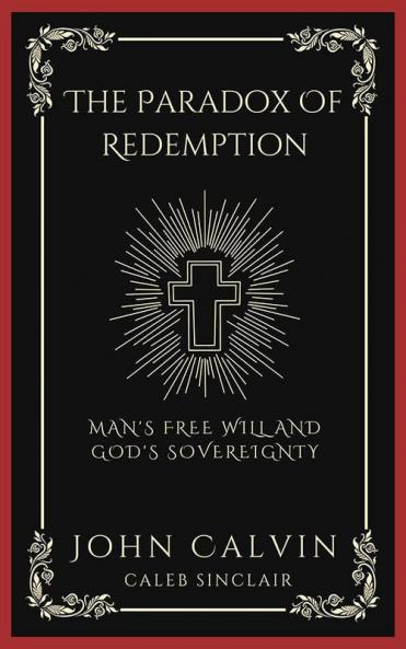 The Paradox Of Redemption: Man's Free Will and God's Sovereignty (Grapevine Press)