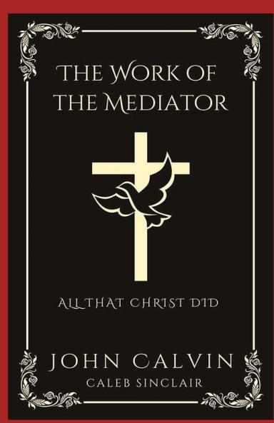 The Work of the Mediator: All That Christ Did (Grapevine Press)