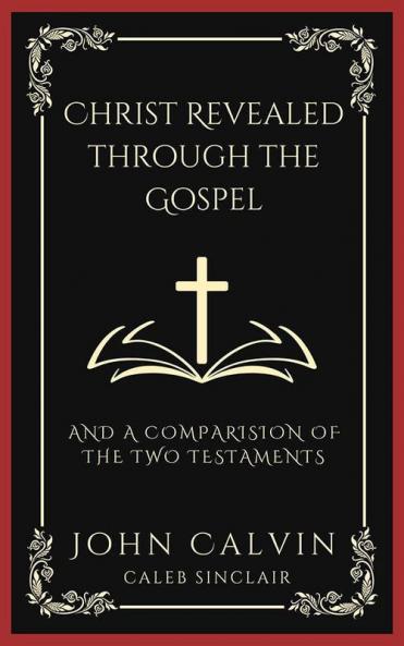 Christ Revealed through the Gospel: And A Comparision of the Two Testaments (Grapevine Press)