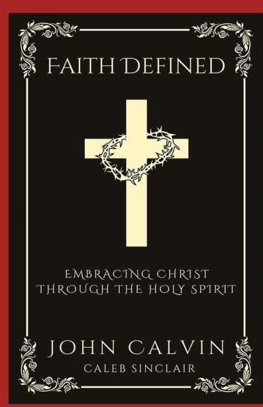 Faith Defined: Embracing Christ through the Holy Spirit (Grapevine Press)