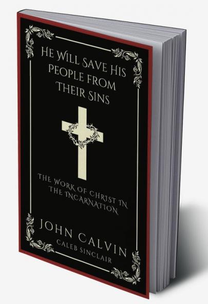 He Will Save His People from Their Sins: The Work of Christ in the Incarnation (Grapevine Press)