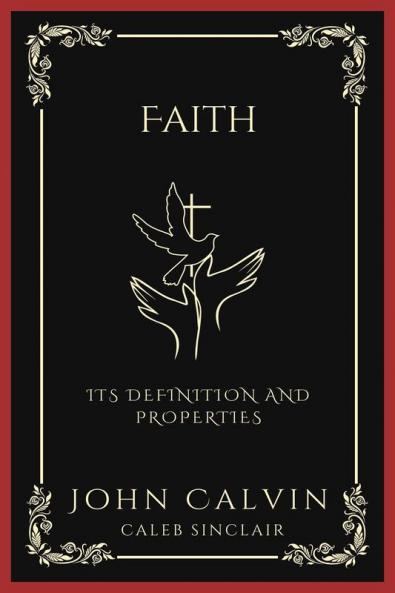 Faith: Its Definition and Properties (and Prayer as the Exercise of Faith) (Grapevine Press)