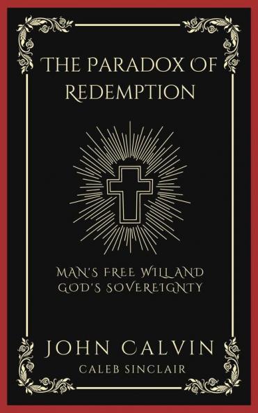 The Paradox Of Redemption: Man's Free Will and God's Sovereignty (Grapevine Press)