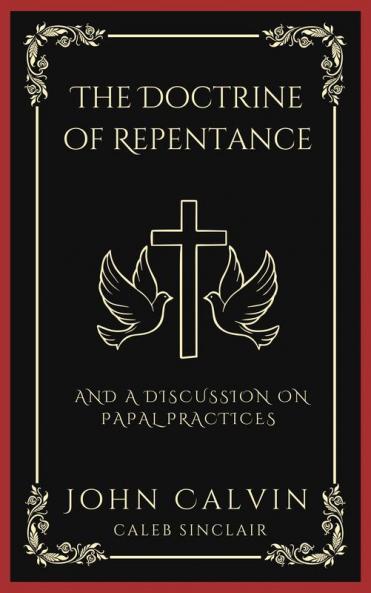 The Doctrine of Repentance: And A Discussion on Papal Practices (Grapevine Press)