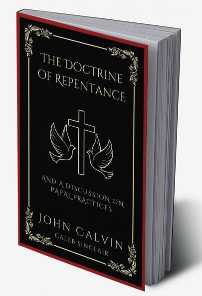 The Doctrine of Repentance: And A Discussion on Papal Practices (Grapevine Press)