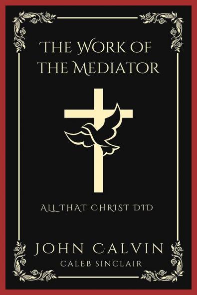 The Work of the Mediator: All That Christ Did (Grapevine Press)