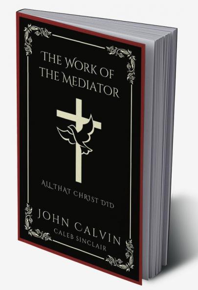 The Work of the Mediator: All That Christ Did (Grapevine Press)