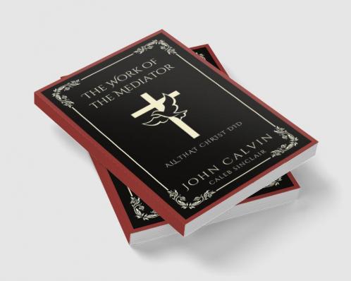 The Work of the Mediator: All That Christ Did (Grapevine Press)