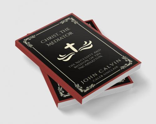 Christ the Mediator: The Necessity and Mission of the Incarnation (Grapevine Press)