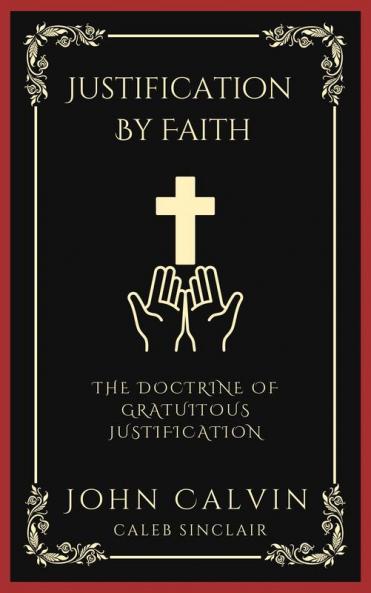 Justification By Faith: The Doctrine of Gratuitous Justification (Grapevine Press)