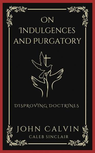 On Indulgences and Purgatory: Disproving Doctrines (Grapevine Press)