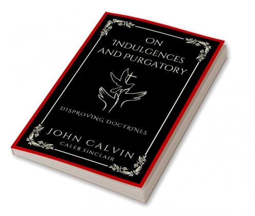 On Indulgences and Purgatory: Disproving Doctrines (Grapevine Press)
