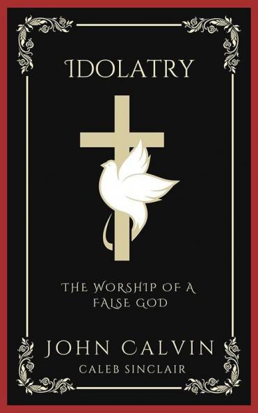 Idolatry: The Worship of A False God (Grapevine Press)