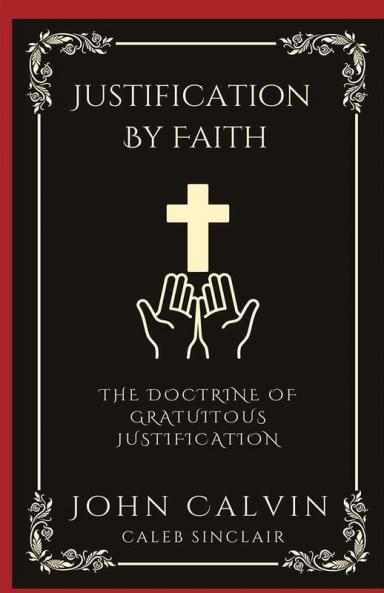 Justification By Faith: The Doctrine of Gratuitous Justification (Grapevine Press)