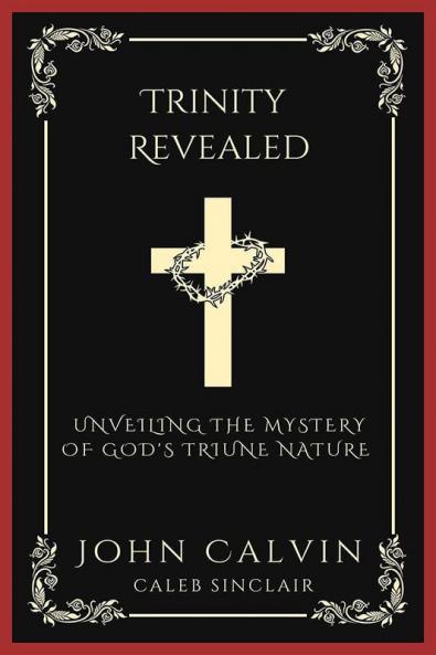 Trinity Revealed: Unveiling the Mystery of God's Triune Nature (Grapevine Press)