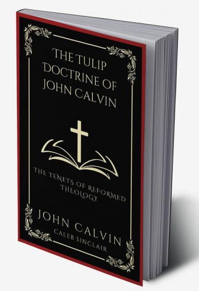 The TULIP Doctrine of John Calvin: The Tenets of Reformed Theology (Grapevine Press)