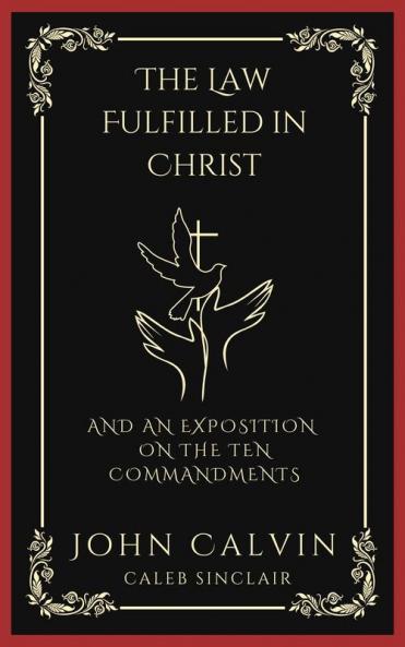 The Law Fulfilled in Christ: And An Exposition on the Ten Commandments (Grapevine Press)