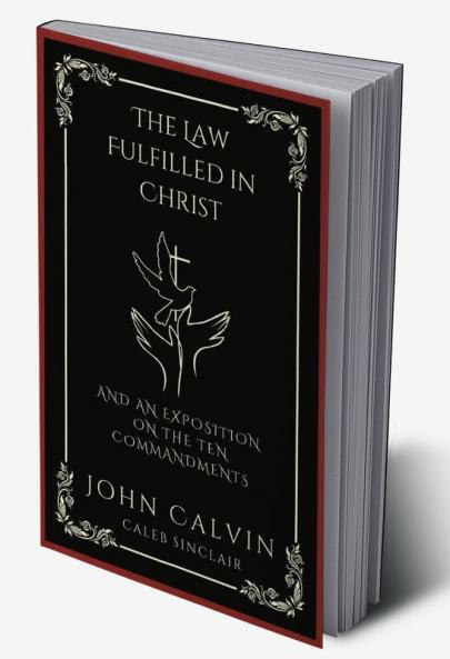 The Law Fulfilled in Christ: And An Exposition on the Ten Commandments (Grapevine Press)