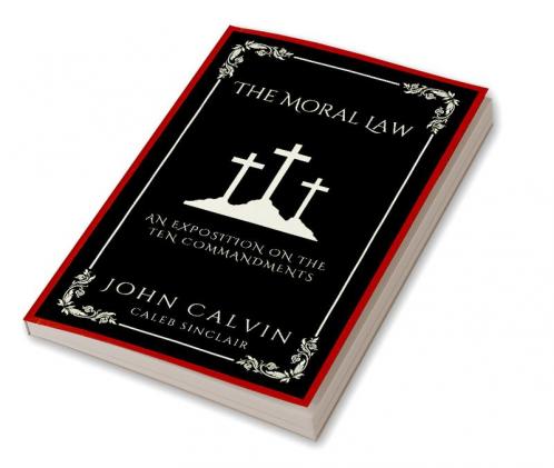 The Moral Law: An Exposition on the Ten Commandments (Grapevine Press)