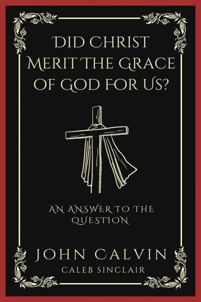 Did Christ Merit The Grace of God For Us?: An Answer to the Question (Grapevine Press)