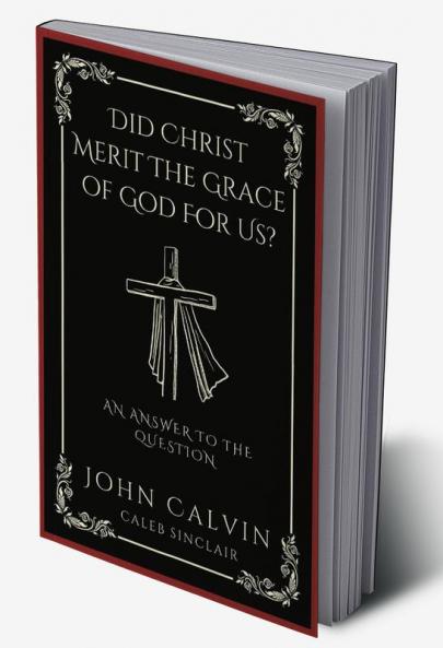 Did Christ Merit The Grace of God For Us?: An Answer to the Question (Grapevine Press)