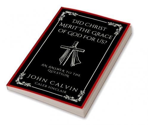 Did Christ Merit The Grace of God For Us?: An Answer to the Question (Grapevine Press)