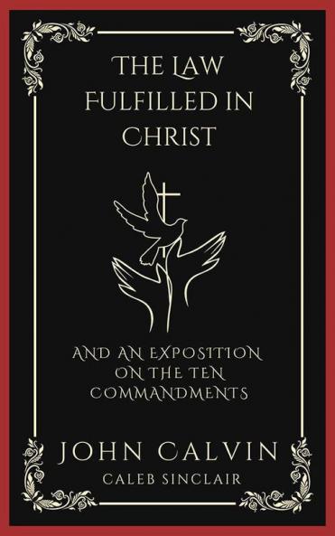 The Law Fulfilled in Christ: And An Exposition on the Ten Commandments (Grapevine Press)