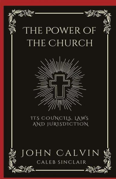 The Power of the Church: Its Councils Laws and Jurisdiction (Grapevine Press)