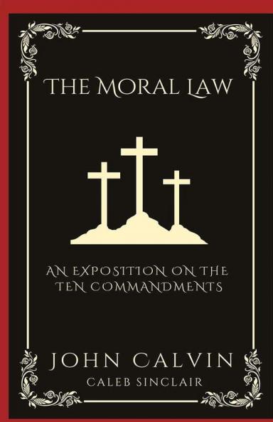 The Moral Law: An Exposition on the Ten Commandments (Grapevine Press)