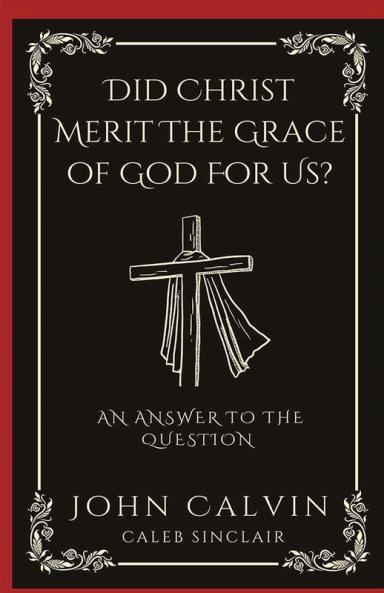 Did Christ Merit The Grace of God For Us?: An Answer to the Question (Grapevine Press)