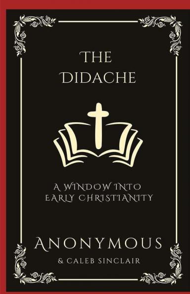 The Didache: A Window into Early Christianity (Grapevine Press)
