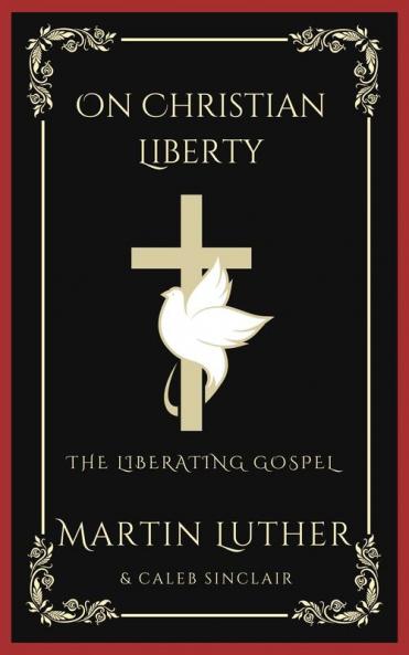 On Christian Liberty: The Liberating Gospel (Grapevine Press)