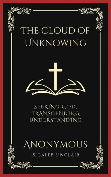 The Cloud of Unknowing: Seeking God Transcending Understanding (Grapevine Press)
