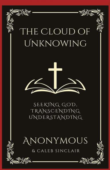 The Cloud of Unknowing: Seeking God Transcending Understanding (Grapevine Press)