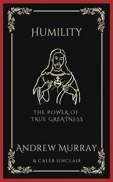 Humility: The Power of True Greatness (Grapevine Press)