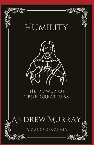 Humility: The Power of True Greatness (Grapevine Press)