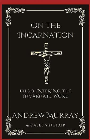 On the Incarnation: Encountering the Incarnate Word (Grapevine Press)