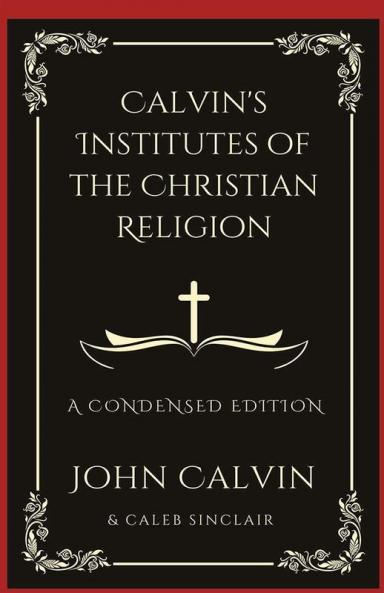 Calvin's Institutes of the Christian Religion: A Condensed Edition (Grapevine Press)