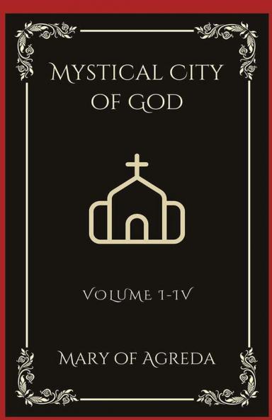 Mystical City of God: Volume I-IV