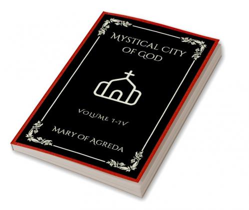 Mystical City of God: Volume I-IV