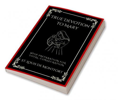 True Devotion to Mary: With Preparation for Total Consecration (Grapevine Press)