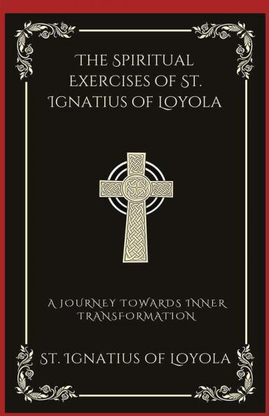 The Spiritual Exercises of St. Ignatius of Loyola: A Journey Towards Inner Transformation (Grapevine Press)