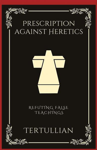 Prescription against Heretics: Refuting False Teachings (Grapevine Press)