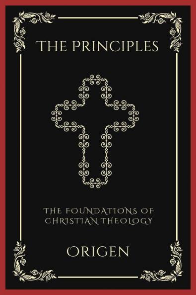 The Principles: The Foundations of Christian Theology (Grapevine Press)