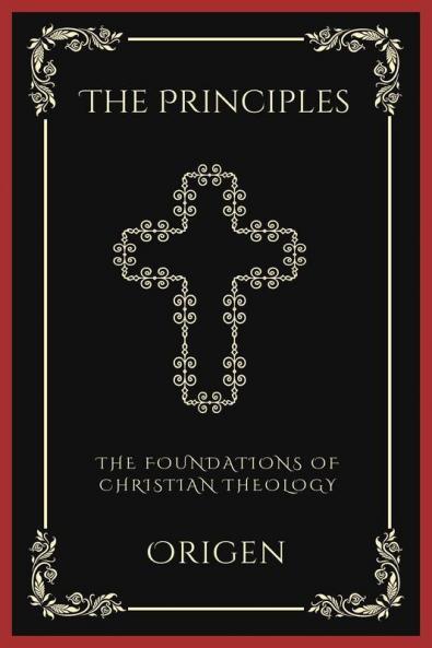 The Principles: The Foundations of Christian Theology (Grapevine Press)