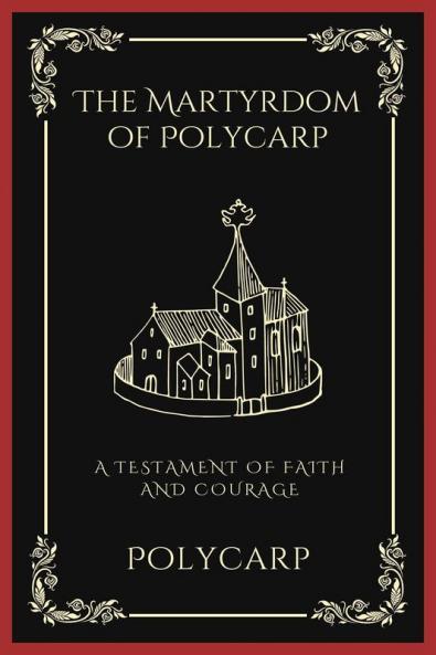 The Martyrdom of Polycarp: A Testament of Faith and Courage (Grapevine Press)