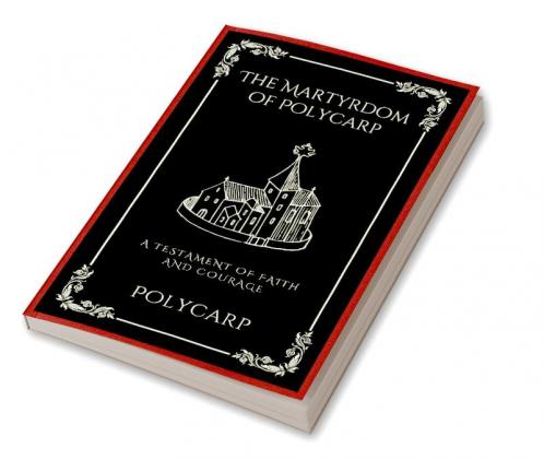 The Martyrdom of Polycarp: A Testament of Faith and Courage (Grapevine Press)