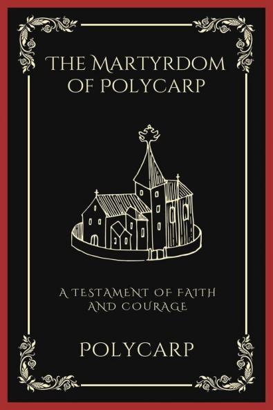 The Martyrdom of Polycarp: A Testament of Faith and Courage (Grapevine Press)