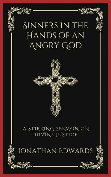 Sinners in the Hands of an Angry God: A Stirring Sermon on Divine Justice (Grapevine Press)