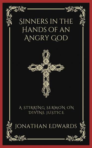 Sinners in the Hands of an Angry God: A Stirring Sermon on Divine Justice (Grapevine Press)